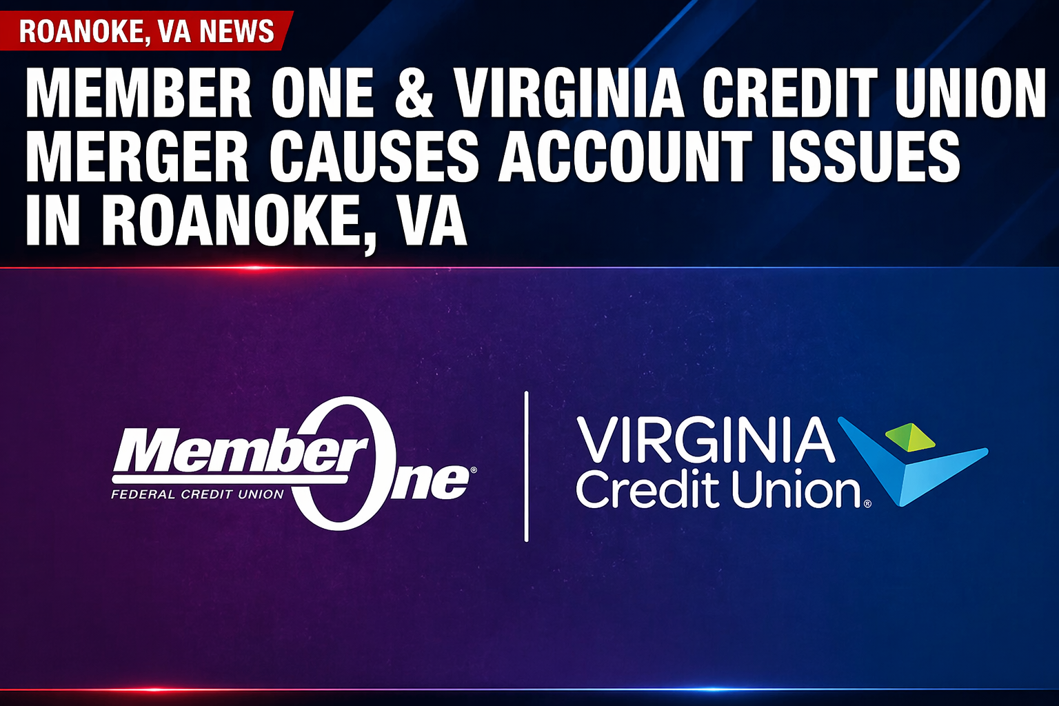 Member One & Virginia Credit Union Merger Causes Account Issues in ...